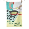 Emmmakes Kitchen Textiles & Clothing^Never Too Much Butter Tea Towel