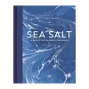 White Lion Publishing Made In The Uk^Sea Salt: A Perfectly Seasoned Cookbook by The Lea-Wilson Family